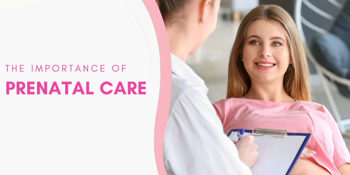 The Importance of Prenatal Care for a Healthy Pregnancy